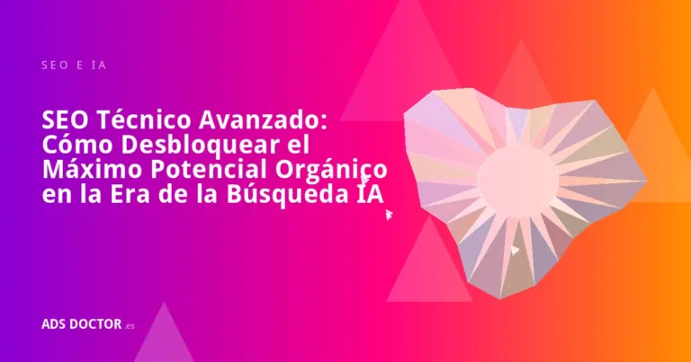 Portada del artículo: SEO Técnico Avanzado: Cómo Desbloquear el Máximo Potencial Orgánico en la Era de la Búsqueda IA